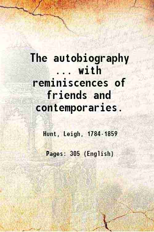 The autobiography . with reminiscences of friends and contemporaries. Volume …