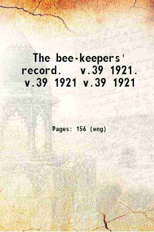 The bee-keepers' record. Volume 39 1921 1921