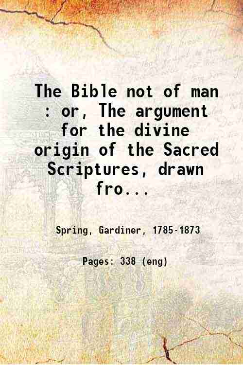 The Bible not of man or The argument for the …