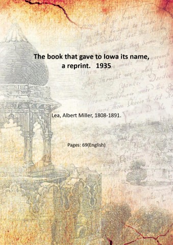 The book that gave to Iowa its name, a reprint. …