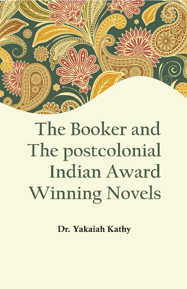 The Booker and the Postcolonial Indian Award Winning Novels [Hardcover]