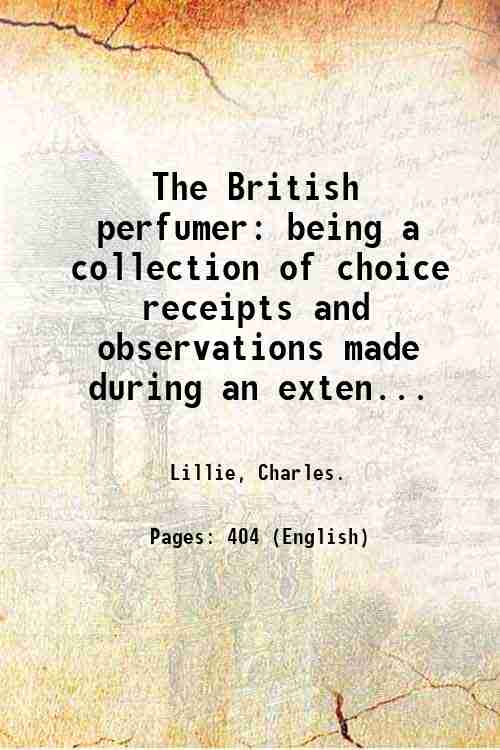 The British perfumer: being a collection of choice receipts and …