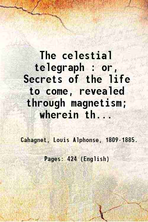 The celestial telegraph : or, Secrets of the life to …