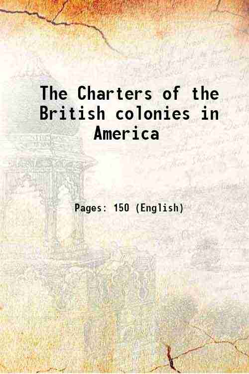 The Charters of the British colonies in America 1776