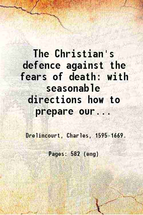 The Christian's defence against the fears of death: with seasonable …