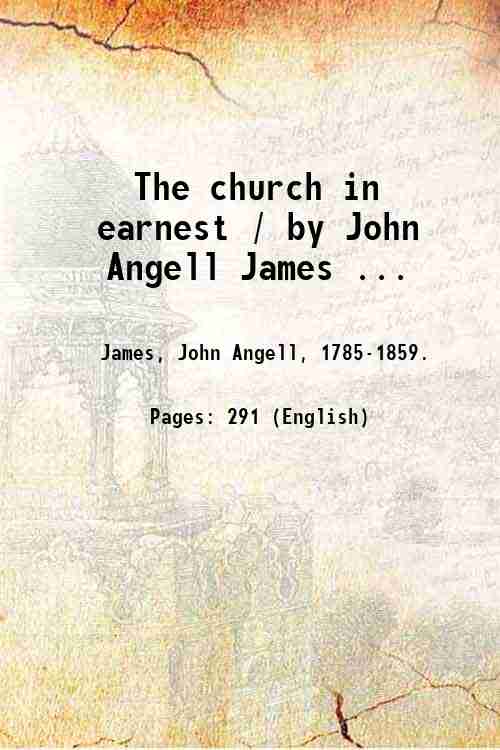 The church in earnest / by John Angell James . …