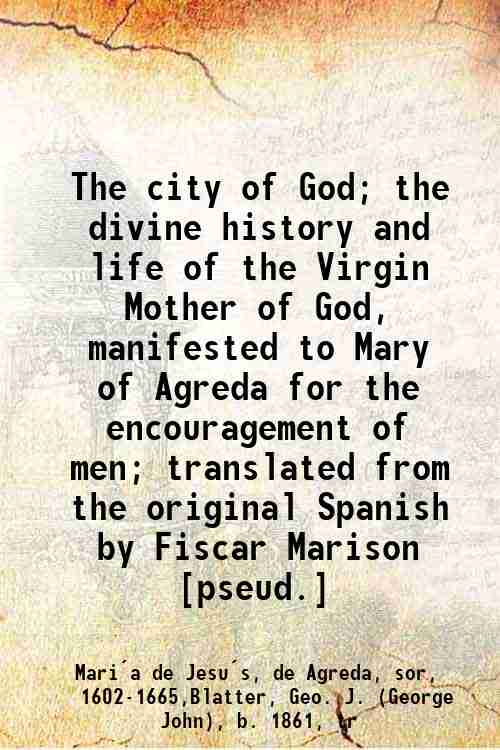The city of God; the divine history and life of …