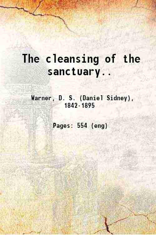 The cleansing of the sanctuary. 1903