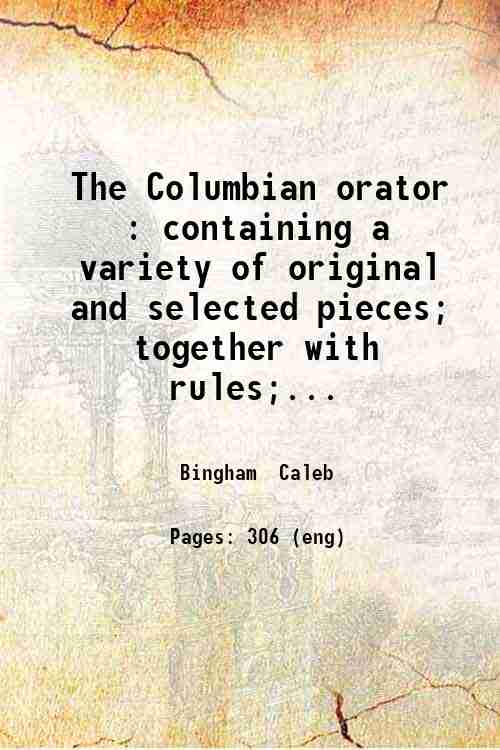 The Columbian orator : containing a variety of original and …