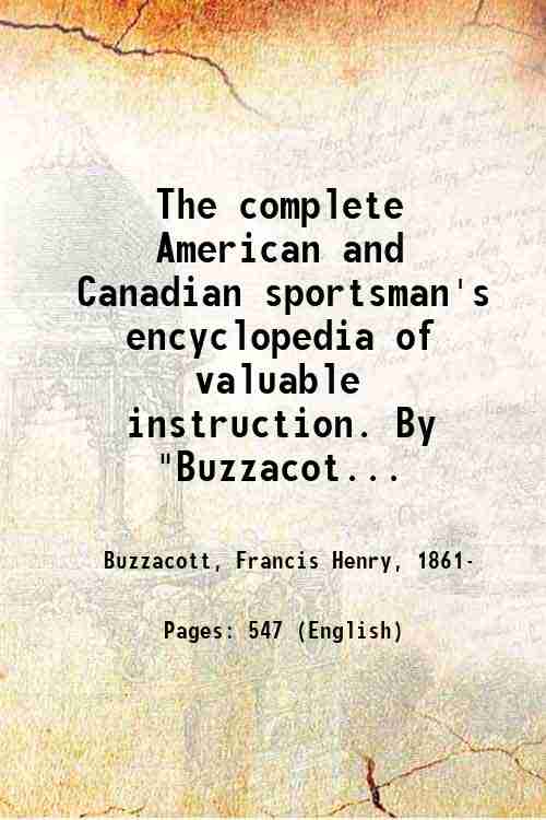 The complete American and Canadian sportsman's encyclopedia of valuable instruction. …