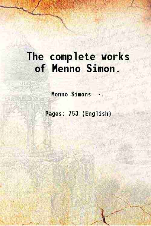 The complete works of Menno Simon. Volume Pt.1 1871