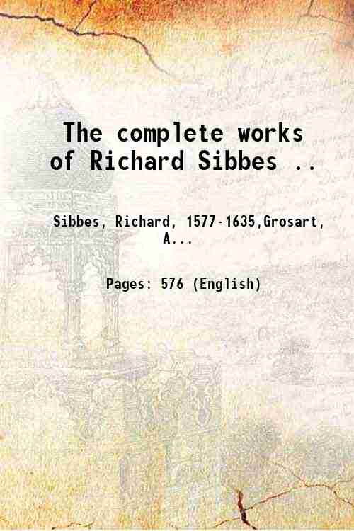 The complete works of Richard Sibbes . Volume 6 1863