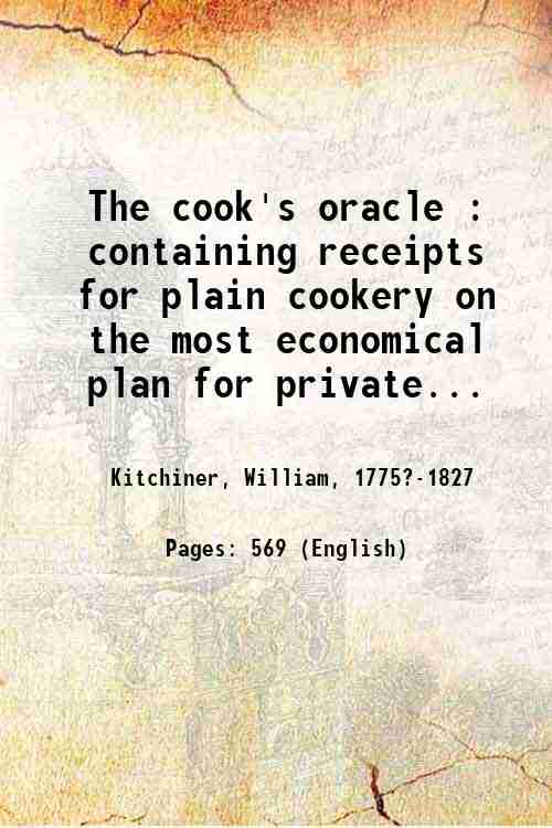 The cook's oracle : containing receipts for plain cookery on …