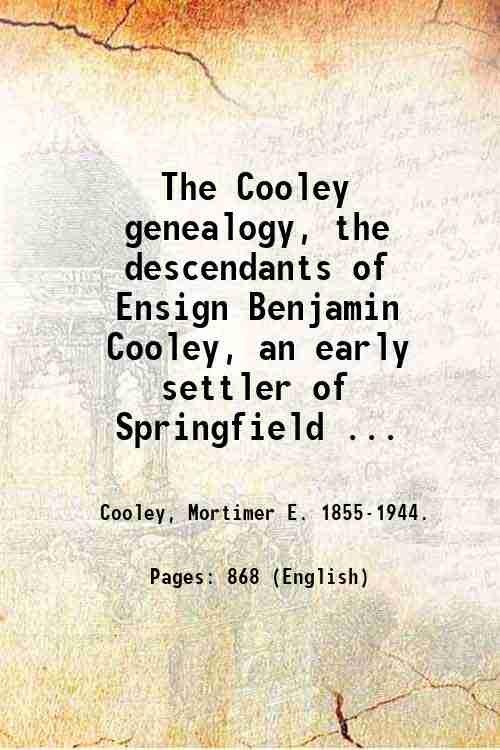 The Cooley genealogy, the descendants of Ensign Benjamin Cooley, an …