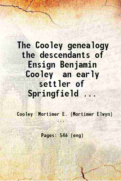 The Cooley genealogy, the descendants of Ensign Benjamin Cooley, an …