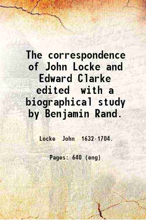 The correspondence of John Locke and Edward Clarke, edited, with …