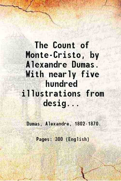 The Count of Monte-Cristo, by Alexandre Dumas. With nearly five …