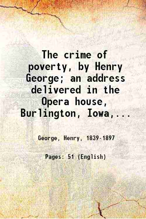The crime of poverty, by Henry George; an address delivered …