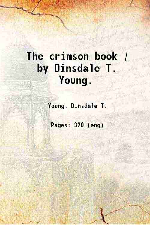 The crimson book / by Dinsdale T. Young. 1903