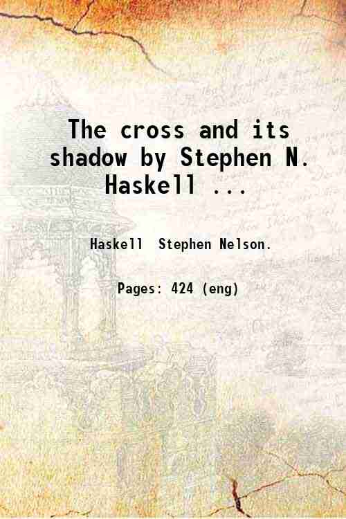 The cross and its shadow by Stephen N. Haskell . …