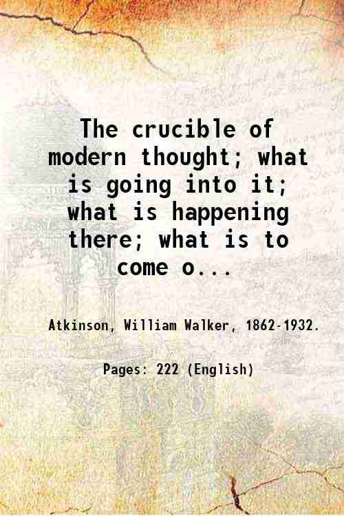 The crucible of modern thought; what is going into it; …