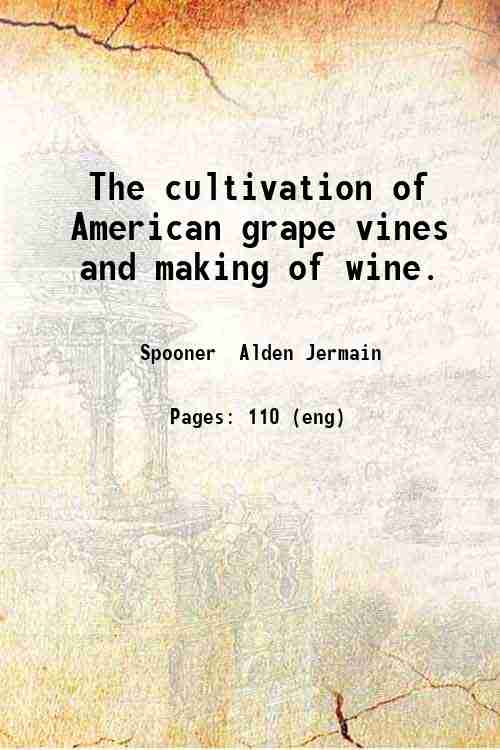 The cultivation of American grape vines and making of wine …