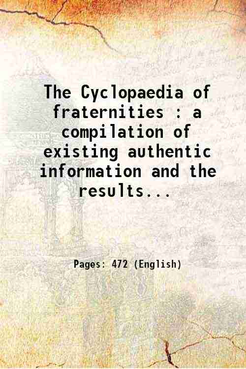 The Cyclopaedia of fraternities : a compilation of existing authentic …