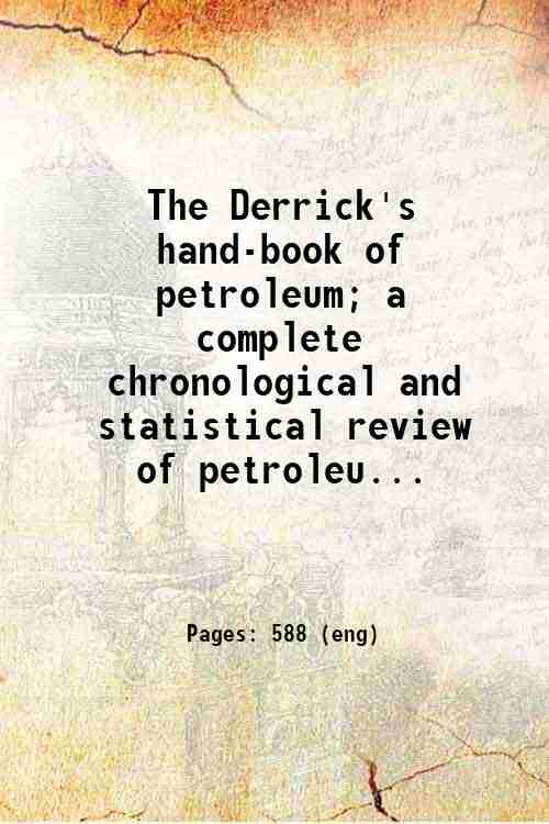 The Derrick's hand-book of petroleum; a complete chronological and statistical …