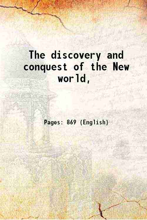 The discovery and conquest of the New world, 1902