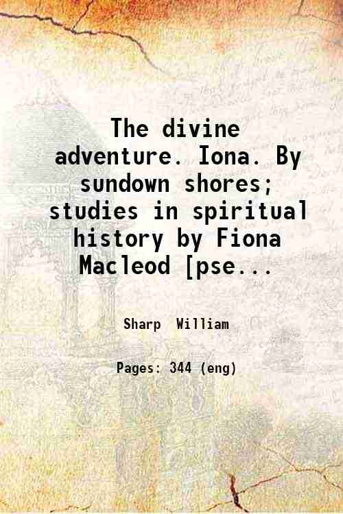 The divine adventure. Iona. By sundown shores; studies in spiritual …