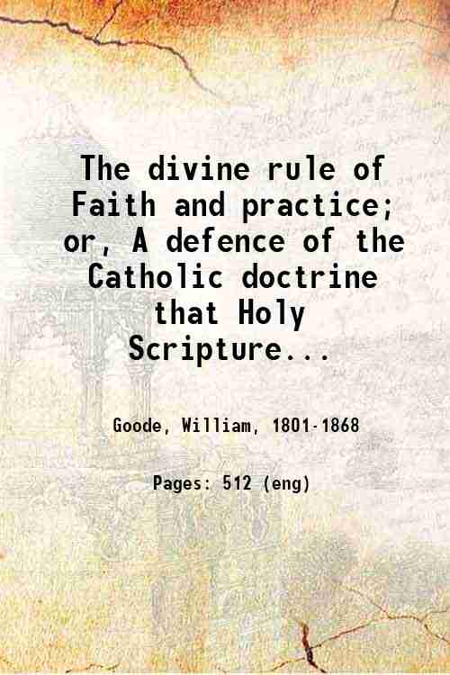 The divine rule of Faith and practice; or, A defence …
