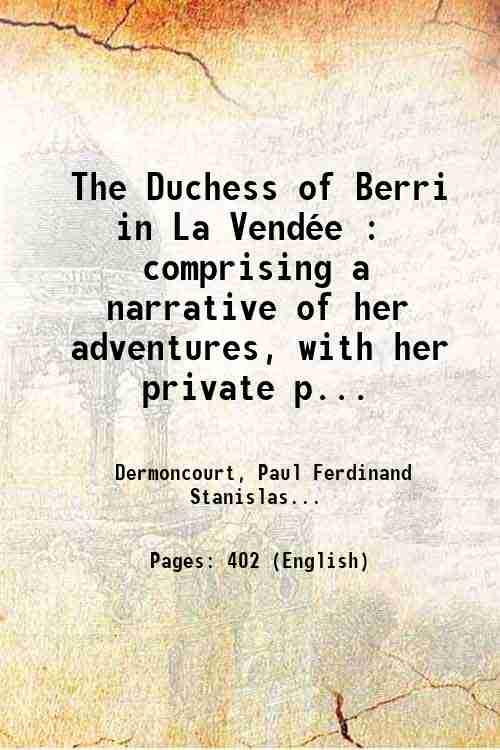 The Duchess of Berri in La VendÈe : comprising a …