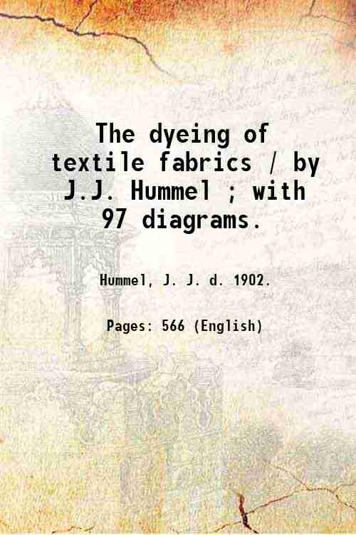 The dyeing of textile fabrics / by J.J. Hummel ; …
