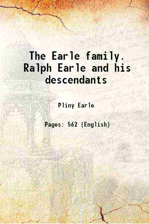 The Earle family. Ralph Earle and his descendants 1888