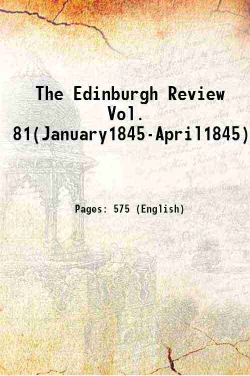 The Edinburgh Review Vol. 81(January1845-April1845) 1845