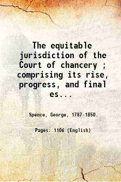 The equitable jurisdiction of the Court of chancery ; comprising …