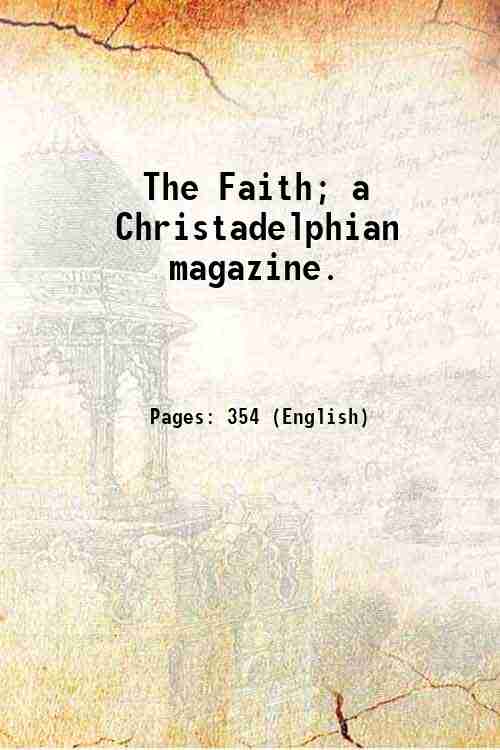 The Faith; a Christadelphian magazine. Volume 3 (Oct. 1911- Sept. …