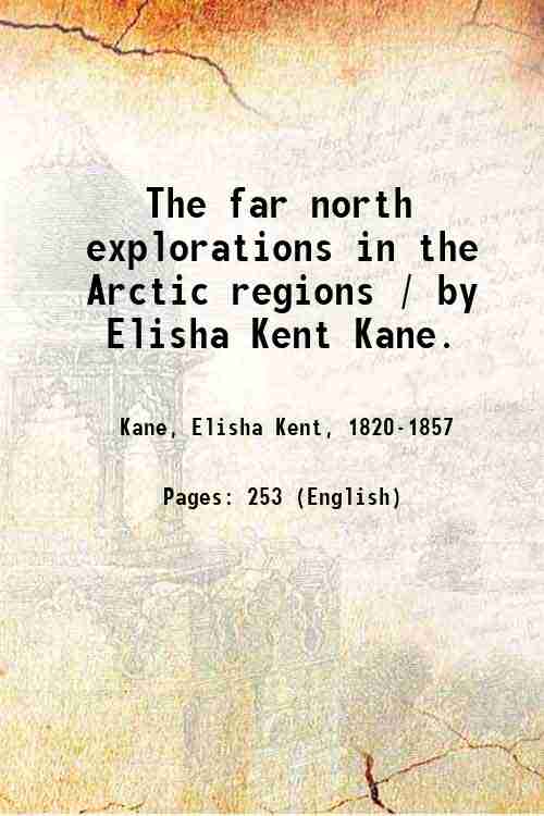 The far north explorations in the Arctic regions / by …