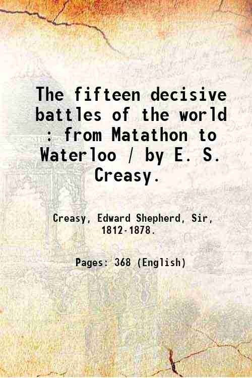 The fifteen decisive battles of the world : from Matathon …