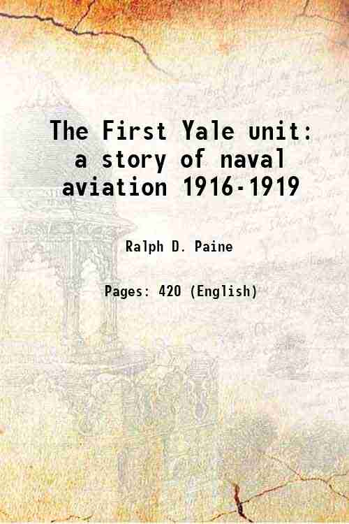 The First Yale unit a story of naval aviation 1916-1919 …