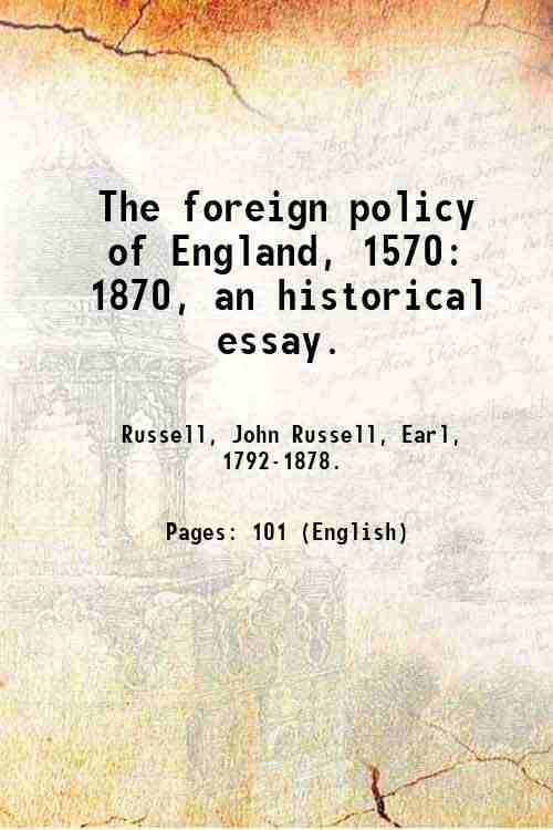 The foreign policy of England, 1570: 1870, an historical essay. …