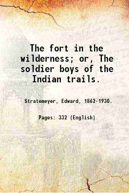 The fort in the wilderness; or, The soldier boys of …