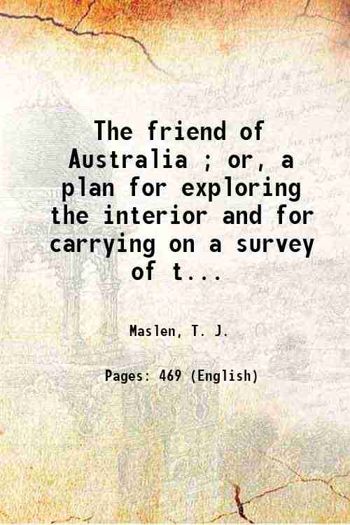 The friend of Australia ; or, a plan for exploring …
