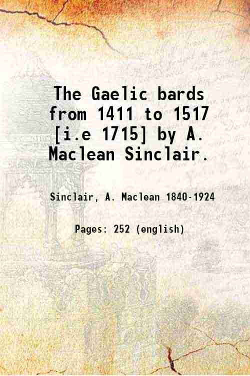 The Gaelic bards from 1411 to 1517 [i.e 1715] by …
