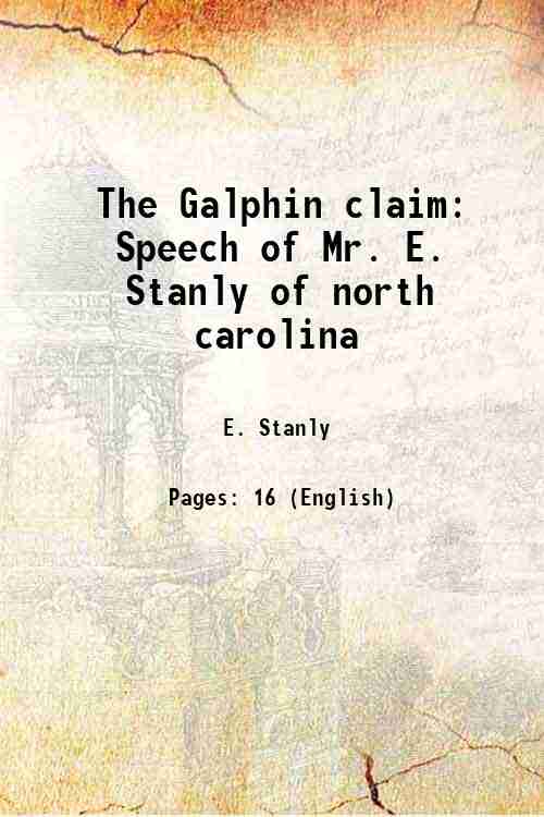 The Galphin claim Speech of Mr. E. Stanly of north …