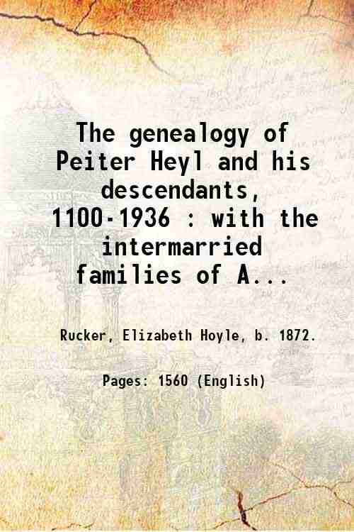 The genealogy of Peiter Heyl and his descendants, 1100-1936 : …