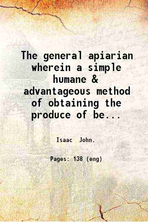 The general apiarian wherein a simple humane & advantageous method …