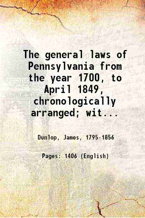 The general laws of Pennsylvania from the year 1700, to …