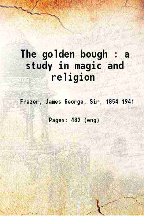 The golden bough : a study in magic and religion …