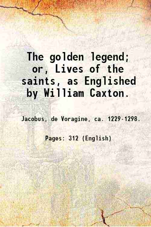 The golden legend; or, Lives of the saints, as Englished …
